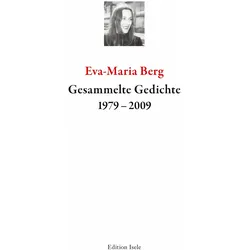 Gesammelte Gedichte 1999-2009, Belletristik von Eva-Maria Berg