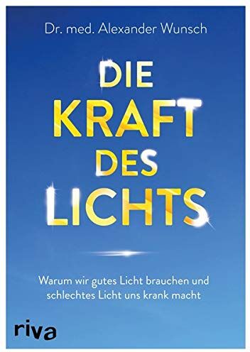 Alexander Wünsch - Die Kraft des Lichts: Warum wir gutes Licht brauchen und schlechtes Licht uns krank macht - Preis vom 15.10.2026 23:06:25 h