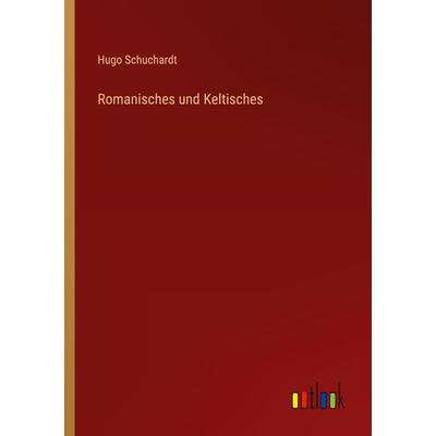 Romanisches und Keltisches, Taschenbuch von Hugo Schuchardt, Outlook, 978-3-368-40524-3