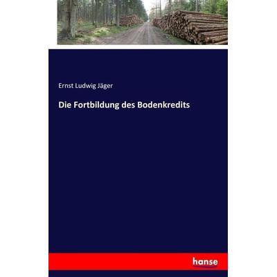 Die Fortbildung des Bodenkredits, Taschenbuch von Ernst Ludwig Jäger, Hansebooks, 978-3-7428-0185-2