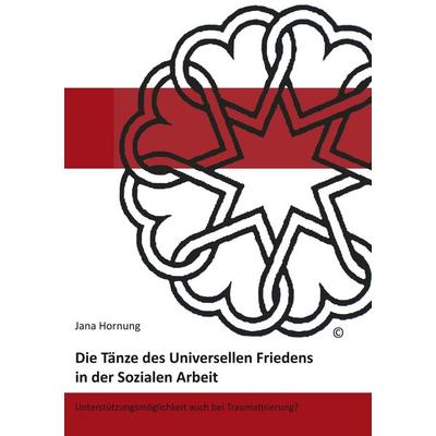 Die Tänze des Universellen Friedens in der Sozialen Arbeit, Taschenbuch von Jana Hornung, BoD – Books on Demand, 978-3-7431-0968-1