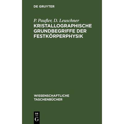 Kristallographische Grundbegriffe der Festkörperphysik, Gebundene Ausgabe von P. Paufler,D. Leuschner, De Gruyter, 978-3-11-264827-8