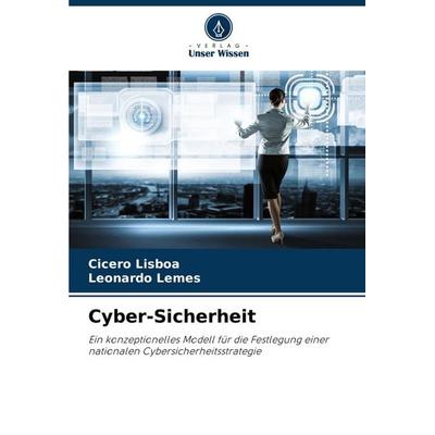 Cyber-Sicherheit, Taschenbuch von Cicero Lisboa,Leonardo Lemes, Verlag Unser Wissen, 978-620-7-38451-8