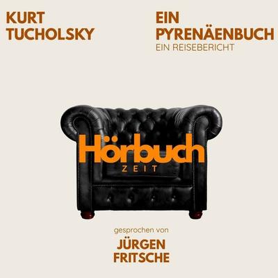 Ein Pyrenäenbuch. Ein Reisebericht. - Hörbuchzeit,Kurt Tucholsky, Audio, 9783754521380