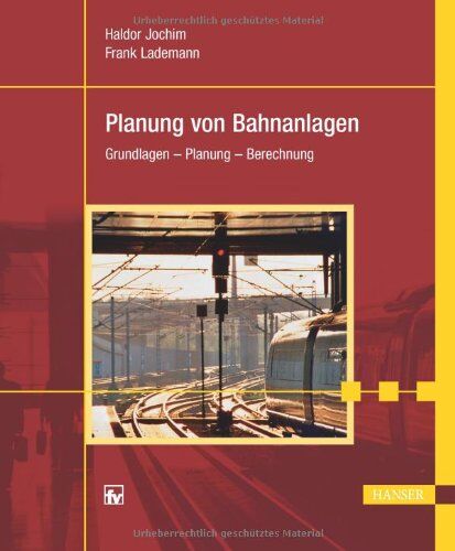 Haldor Jochim - Planung von Bahnanlagen: Grundlagen - Planung - Berechnung - Preis vom 09.10.2026 07:28:09 h