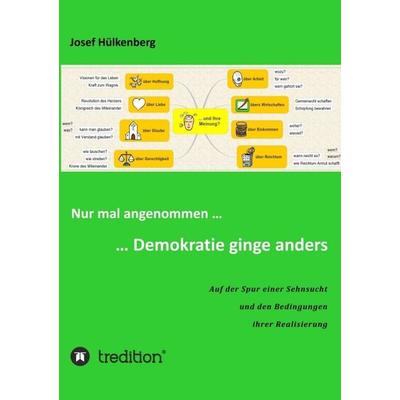 Nur mal angenommen ... ... Demokratie ginge anders, Taschenbuch von Josef Hülkenberg, Tredition, 978-3-7345-3269-6