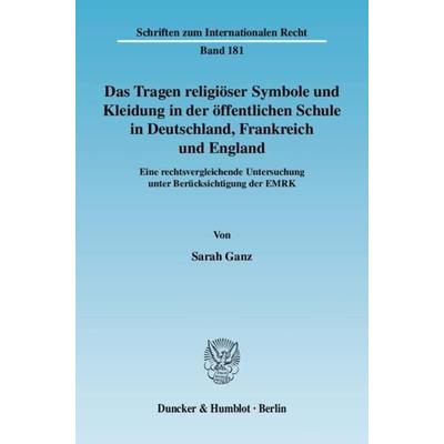 Das Tragen religiöser Symbole und Kleidung in der öffentlichen Schule in Deutschland, Frankreich und England., Taschenbuch von Sarah Ganz, Duncker &