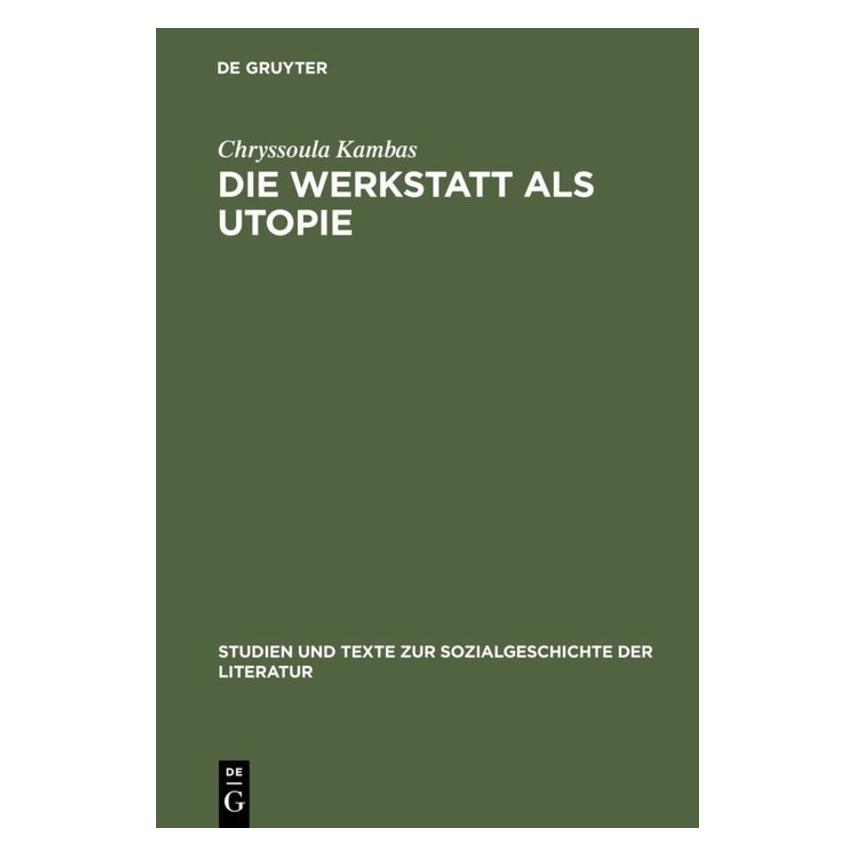 De Gruyter Die Werkstatt als Utopie (Deutsch, Hardcover, Chryssoula Kambas) (9781630)