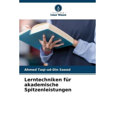 Lerntechniken für akademische Spitzenleistungen, Taschenbuch von Ahmed Taqi-ud-Din Saeed, Verlag Unser Wissen