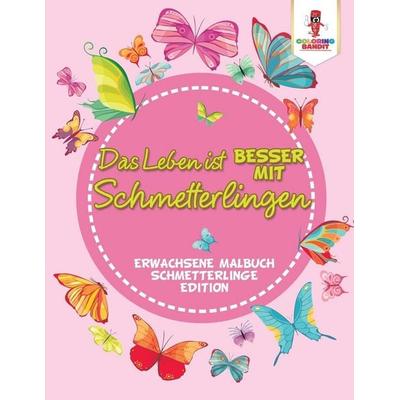 Das Leben ist besser mit Schmetterlingen, Taschenbuch von Coloring Bandit, Speedy Publishing Canada Ltd, 978-0-228-21348-2