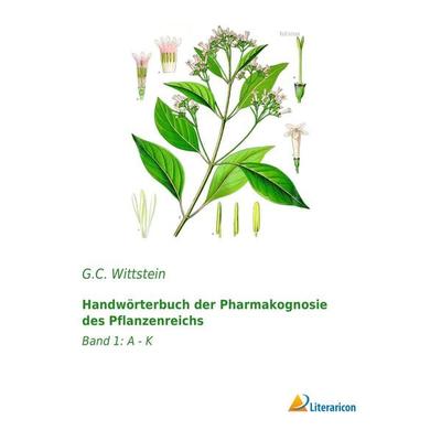 Handwörterbuch der Pharmakognosie des Pflanzenreichs, Taschenbuch von G. C. Wittstein, Literaricon, 978-3-95913-130-8