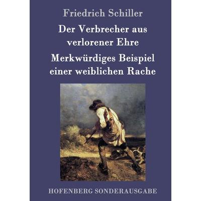 Der Verbrecher aus verlorener Ehre / Merkwürdiges Beispiel einer weiblichen Rache, Gebundene Ausgabe von Friedrich Schiller, Hofenberg,
