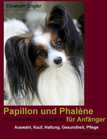Elisabeth Engler - Papillon und Phalène (Kontinentaler Zwergspaniel) für Anfänger: Kauf, Auswahl, Haltung, Gesundheit, Pflege - Preis vom 02.10.2026 23:42:20 h