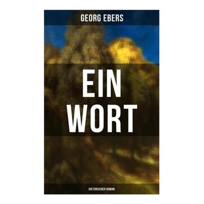 Ein Wort (Historischer Roman), Taschenbuch von Georg Ebers, Musaicum Books, 978-80-272-6651-7