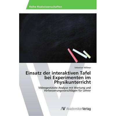 Einsatz der interaktiven Tafel bei Experimenten im Physikunterricht, Taschenbuch von Sebastian Willmer, AV Akademikerverlag, 978-3-639-72824-8