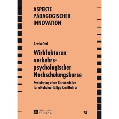 Wirkfaktoren verkehrspsychologischer Nachschulungskurse, Gebundene Ausgabe von Armin Otti, Peter Lang GmbH, Internationaler Verlag der Wissenschaften,