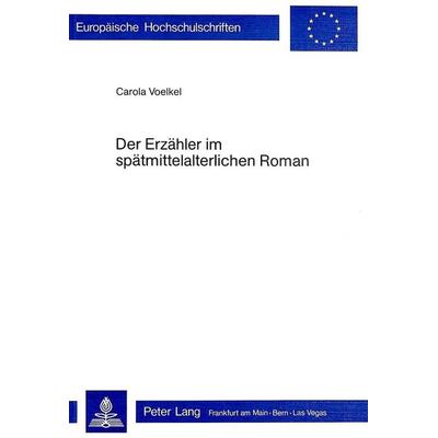 Der Erzähler im spätmittelalterlichen Roman, Taschenbuch von Carola Voelkel, Peter Lang AG, Internationaler Verlag der Wissenschaften,