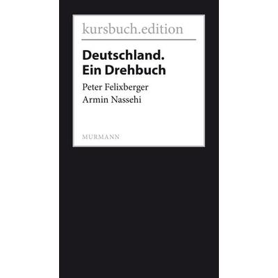 Deutschland. Ein Drehbuch, Taschenbuch von Peter Felixberger,Armin Nassehi, Kursbuch.edition, 978-3-946514-17-6
