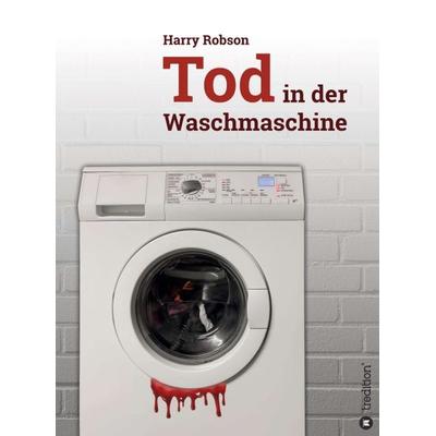 Tod in der Waschmaschine, Gebundene Ausgabe von Harry Robson, Tredition, 978-3-347-30464-2