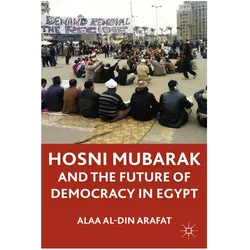 Hosni Mubarak and the Future of Democracy in Egypt, Fachbücher von Alaa Al-Din Arafat, A.
