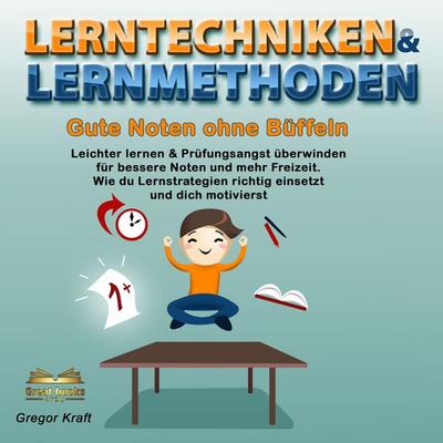 Lerntechniken & Lernmethoden. Gute Noten ohne Büffeln - Gregor Kraft, Audio, 4061707355523