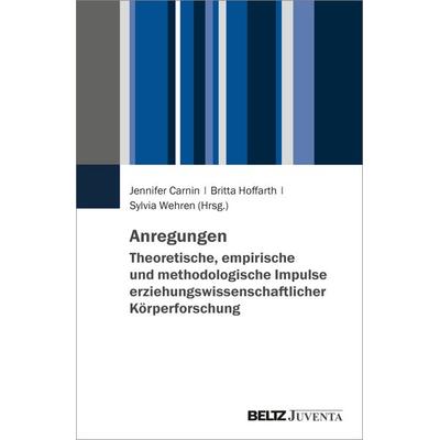 Anregungen. Theoretische, empirische und methodologische Impulse erziehungswissenschaftlicher Körperforschung, Taschenbuch von , Juventa Verlag ein
