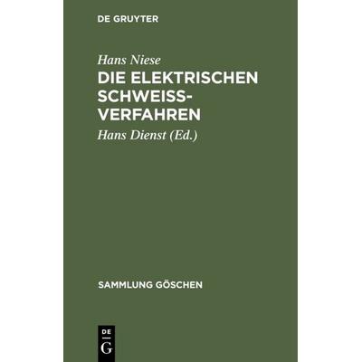 Die elektrischen Schweißverfahren, Gebundene Ausgabe von Hans Niese, De Gruyter, 978-3-11-100843-1