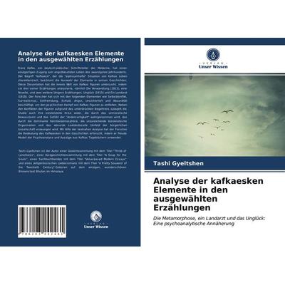 Analyse der kafkaesken Elemente in den ausgewählten Erzählungen, Taschenbuch von Tashi Gyeltshen, Verlag Unser Wissen, 978-620-3-24246-1