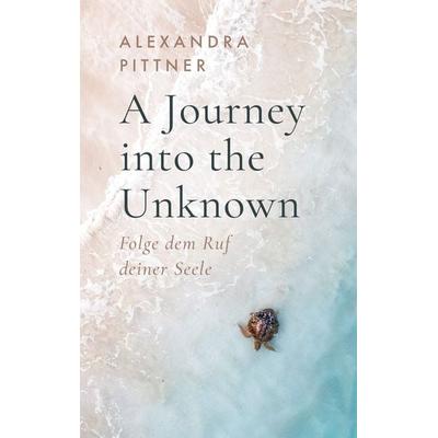 A Journey into the Unknown, Taschenbuch von Alexandra Pittner, Nova MD, 978-3-9859574-6-0