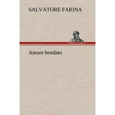 Amore bendato, Gebundene Ausgabe von Salvatore Farina, Tredition, 978-3-8491-2358-1
