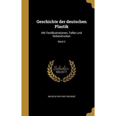 Geschichte der deutschen Plastik, Gebundene Ausgabe von Wilhelm Bode, Creative Media Partners, LLC, 978-1-362-85710-5