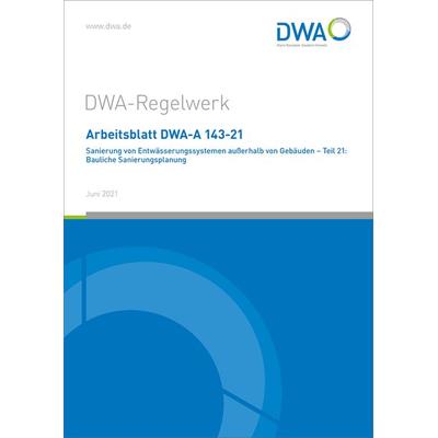 Arbeitsblatt DWA-A 143-21 Sanierung von Entwässerungssystemen außerhalb von Gebäuden - Teil 21: Bauliche Sanierungsplanung, Taschenbuch von , Deutsche