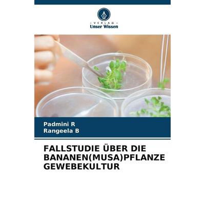 Fallstudie über die Bananen(musa)pflanze Gewebekultur, Taschenbuch von Padmini R.,Rangeela B., Verlag Unser Wissen, 978-620-9-43199-9
