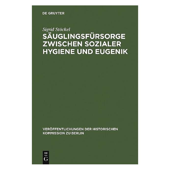De Gruyter Säuglingsfürsorge zwischen sozialer Hygiene und Eugenik (Deutsch, Hardcover, Sigrid Stöckel) (9182977)