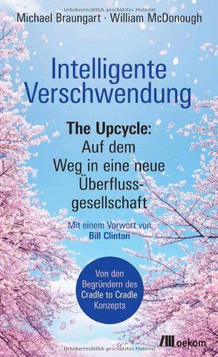 Michael Braungart - Intelligente Verschwendung: The Upcycle: Auf dem Weg in eine neue Überflussgesellschaft - Preis vom 09.10.2026 07:28:09 h