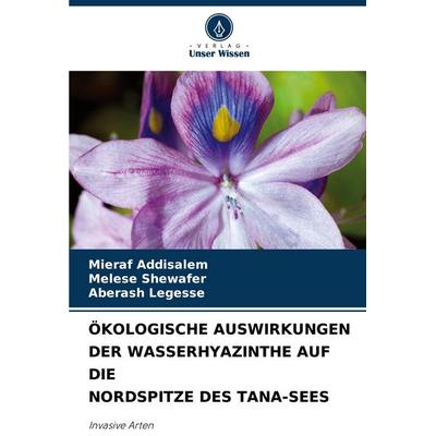 Ökologische Auswirkungen der Wasserhyazinthe Auf die Nordspitze des Tana-Sees, Taschenbuch von Mieraf Addisalem,Melese Shewafer,Aberash Legesse,