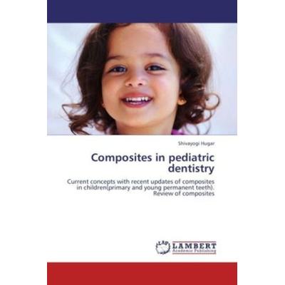 Hugar, S: Composites in pediatric dentistry, Taschenbuch von Shivayogi Hugar, LAP LAMBERT Academic Publishing, 978-3-659-19948-6