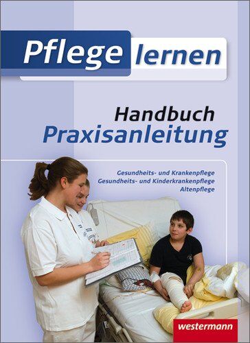 Michael Mayer - Pflege lernen: Handbuch Praxisanleitung: Schülerbuch, 1. Auflage, 2011: Gesundheits- und Krankenpflege. Gesundheits- und Kinderkrankenpflege. Altenpflege - Preis vom 30.09.2026 22:30:23 h