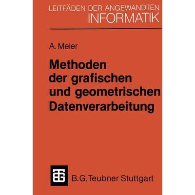 Methoden der grafischen und geometrischen Datenverarbeitung, Taschenbuch von Andreas Meier, Vieweg & Teubner, 978-3-519-02482-8