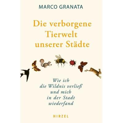 Die verborgene Tierwelt unserer Städte, Gebundene Ausgabe von Marco Granata, S. Hirzel Verlag, 978-3-7776-3444-9