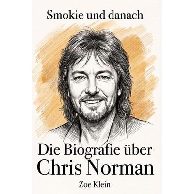 Die Biografie über Chris Norman, Taschenbuch von Zoe Klein, Elian, 978-3-696-40297-6
