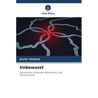 Unbewusst, Taschenbuch von Javier Sedano, Verlag Unser Wissen, 978-620-6-09177-6