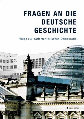 Deutscher Bundestag - Fragen an die deutsche Geschichte. Wege zur parlamentarischen Demokratie - Preis vom 09.10.2026 07:28:09 h