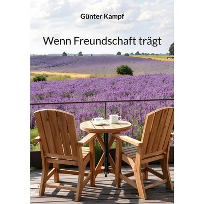 Wenn Freundschaft trägt, Taschenbuch von Günter Kampf, BoD – Books on Demand, 978-3-695-74841-9