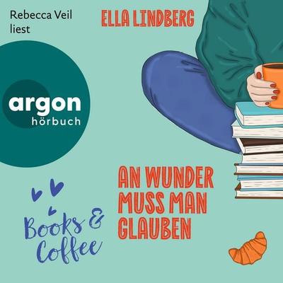 Books & Coffee - An Wunder muss man glauben - Ella Lindberg, Audio, 9783732405626
