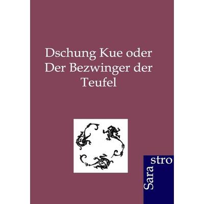 Dschung Kue oder Der Bezwinger der Teufel, Taschenbuch von , Sarastro, 978-3-86471-045-2