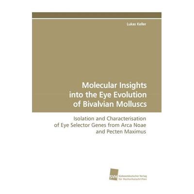 Molecular Insights into the Eye Evolution of Bivalvian Molluscs, Taschenbuch von Lukas Keller, Südwestdeutscher Verlag für Hochschulschriften,