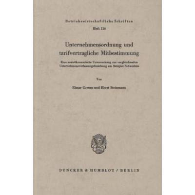 Unternehmensordnung und tarifvertragliche Mitbestimmung., Taschenbuch von Elmar Gerum,Horst Steinmann, Duncker & Humblot, 978-3-428-05585-2