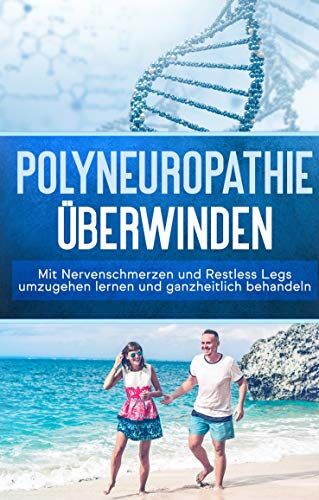 Katharina Neustedt - Polyneuropathie überwinden: Mit Nervenschmerzen und Restless Legs umzugehen lernen und ganzheitlich behandeln (Leichter leben mit Polyneuropathie, Band 1) - Preis vom 30.09.2026 09:01:18 h