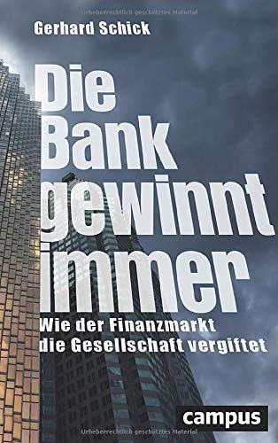 Gerhard Schick - Die Bank gewinnt immer: Wie der Finanzmarkt die Gesellschaft vergiftet - Preis vom 30.09.2026 09:01:18 h